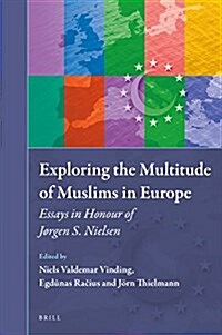 Exploring the Multitude of Muslims in Europe: Essays in Honour of J?gen S. Nielsen (Hardcover)