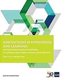 Innovations in Knowledge and Learning: Postsecondary Education Reform to Support Employment and Inclusive Growth (Paperback)