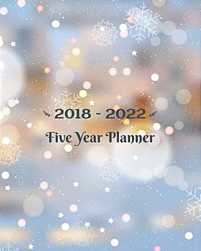 2018 - 2022 Five Year Planner: Monthly Schedule Organizer - Agenda Planner for the Next Five Years, 60 Months Calendar, Appointment Notebook, Monthly (Paperback)