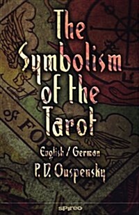 The Symbolism of the Tarot. English - German: Philosophy of Occultism in Pictures and Numbers (Paperback)