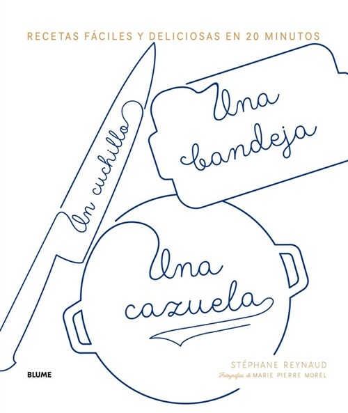 Un Cuchillo, Una Bandeja, Una Cazuela: Recetas F?iles Y Deliciosas En 20 Minutos (Hardcover)