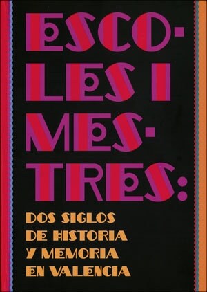 ESCOLES I MESTRES: DOS SIGLOS DE HISTORIA Y MEMORIA EN VALENCIA (Hardcover)