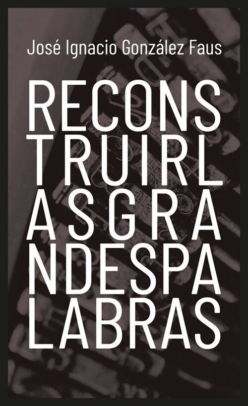 RECONSTRUIR LAS GRANDES PALABRAS (Paperback)