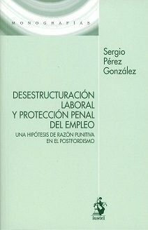 DESECTRUCTURACION LABORAL Y PROTECCION PENAL DEL EMPLEO (Paperback)