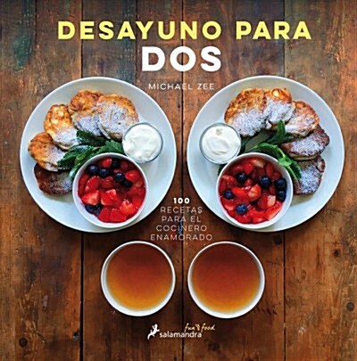 Desayuno Para DOS / Symmetry Breakfast: 100 Recetas Para El Cocinero Enamorado / 100 Recipes for the Loving Cook (Hardcover)