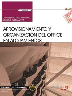 CUADERNO DEL ALUMNO. APROVISIONAMIENTO Y ORGANIZACION DEL OFFICE EN ALOJAMIENTOS (UF0038). CERTIFICADOS D (Book)