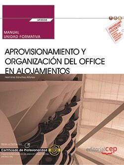 MANUAL. APROVISIONAMIENTO Y ORGANIZACION DEL OFFICE EN ALOJAMIENTOS (UF0038). CERTIFICADOS DE PROFESIONAL (Book)