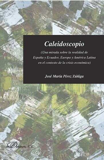 CALEIDOSCOPIO. UNA MIRADA SOBRE LAREALIDAD DE ESPANA Y ECUADOR, EUROPA Y AMERICA LATINA EN EL CONTEXTO D (Paperback)