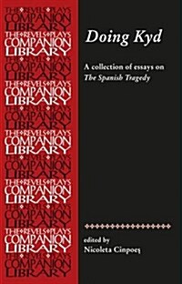 Doing Kyd : Essays on the Spanish Tragedy (Paperback)