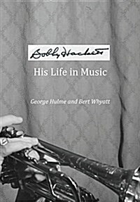 Bobby Hackett : His Life in Music (Paperback)
