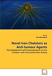 Novel Iron Chelators as Anti-Tumour Agents (Paperback)