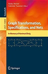 Graph Transformation, Specifications, and Nets: In Memory of Hartmut Ehrig (Paperback, 2018)