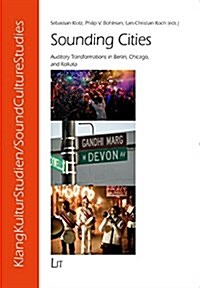 Sounding Cities, 9: Auditory Transformations in Berlin, Chicago, and Kolkata (Paperback)