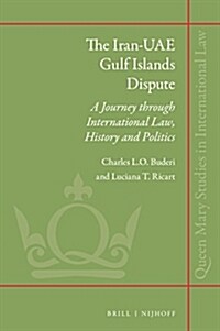 The Iran-Uae Gulf Islands Dispute: A Journey Through International Law, History and Politics (Hardcover)