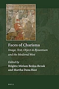 Faces of Charisma: Image, Text, Object in Byzantium and the Medieval West (Hardcover)