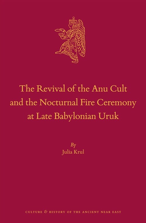 The Revival of the Anu Cult and the Nocturnal Fire Ceremony at Late Babylonian Uruk (Hardcover)