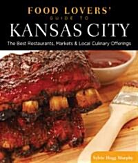 Food Lovers Guide To(r) Kansas City: The Best Restaurants, Markets & Local Culinary Offerings (Paperback)