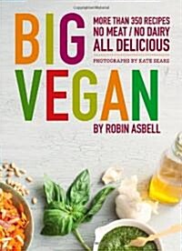 Big Vegan: More Than 350 Recipes No Meat/No Dairy All Delicious (Paperback)