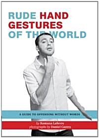 Rude Hand Gestures of the World: A Guide to Offending Without Words (Funny Book for Boys, Hand Gesture Book) (Paperback)