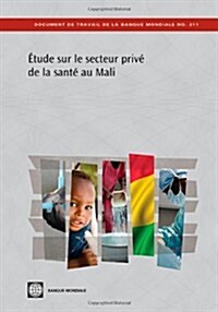 ?ude Sur Le Secteur Priv?de la Sant?Au Mali: La Situation Apr? lInitiative de Bamako (Paperback)