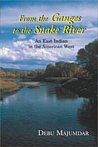 From the Ganges to the Snake River: An East Indian in the American West (Paperback)