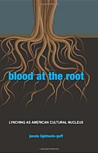 Blood at the Root: Lynching as American Cultural Nucleus (Hardcover)