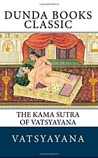 The Kama Sutra of Vatsyayana: Translated from the Sanscrit in Seven Parts with Preface, Introduction and Concluding Remarks (Paperback)