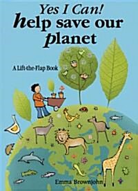 Yes I Can! Help Save Our Planet : A Lift-the-flap Book (Hardcover)