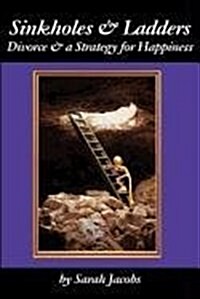 Sinkholes & Ladders: Divorce & a Strategy for Happiness (Paperback)