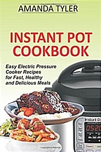 Instant Pot Cookbook: Easy Electric Pressure Cooker Recipes for Fast, Healthy and Delicious Meals (Paperback)