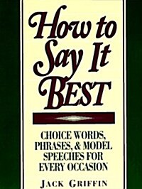 [중고] How to Say It Best: Choice Words, Phrases and Model Speeches for Every Occasion (Paperback)