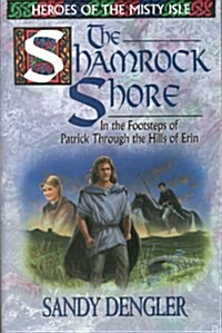 The Shamrock Shore: In the Footsteps of Patrick Through the Hills of Erin (Heroes of the Misty Isles) (Paperback, First Edition)