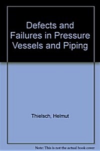 Defects and Failures in Pressure Vessels and Piping (Hardcover)