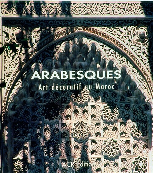 Arabesques: Art D?oratif Au Maroc (Hardcover)