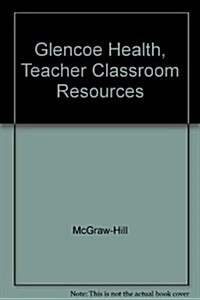 Glencoe Health, Teacher Classroom Resources (Paperback, 10th)