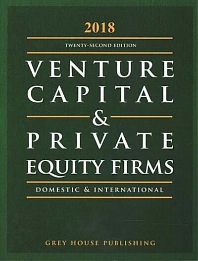 Guide to Venture Capital & Private Equity Firms, 2018: Print Purchase Includes 3 Months Free Online Access (Paperback, 22)