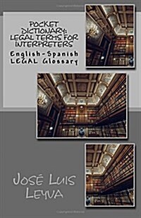 Pocket Dictionary: Legal Terms for Interpreters: English-Spanish LEGAL Glossary (Paperback)