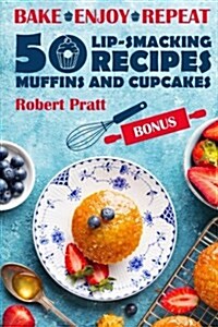 Bake. Enjoy. Repeat. 50 Lip-smacking Muffin and Cupcake Recipes: Black and White (Paperback)