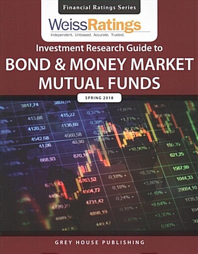 Weiss Ratings Investment Research Guide to Bond & Money Market Mutual Funds, Spring 2018 (Paperback)