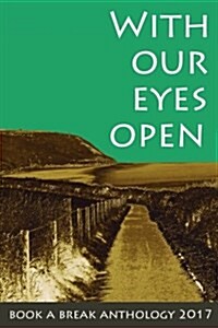 With Our Eyes Open: Book a Break Anthology 2017 (Paperback)