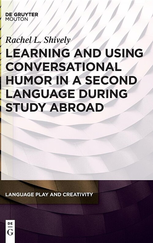 Learning and Using Conversational Humor in a Second Language During Study Abroad (Hardcover)