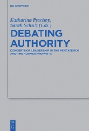 Debating Authority: Concepts of Leadership in the Pentateuch and the Former Prophets (Hardcover)