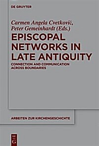 Episcopal Networks in Late Antiquity: Connection and Communication Across Boundaries (Hardcover)