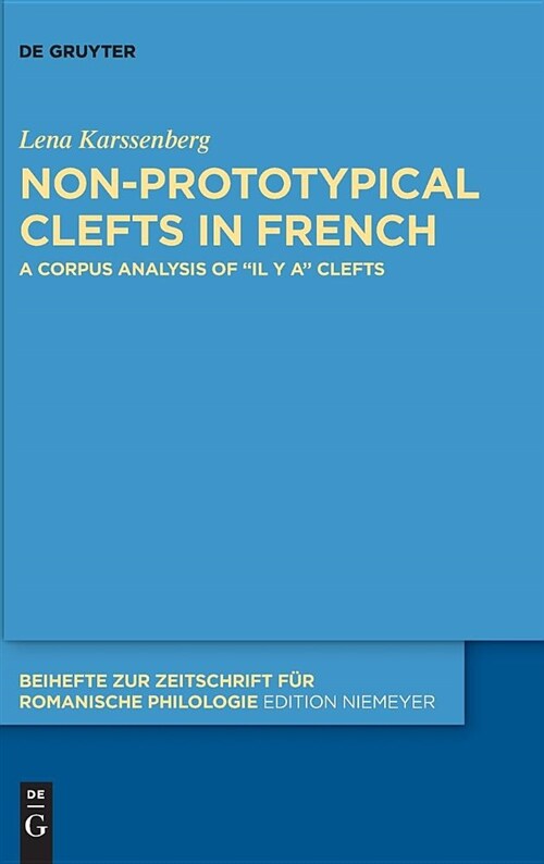 Non-Prototypical Clefts in French: A Corpus Analysis of Il Y A Clefts (Hardcover)