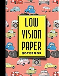 Low Vision Paper Notebook: Bold Line White Paper For Low Vision Writing, Great for Students, Work, Writers, School & Taking Notes, Cute Cars & Tr (Paperback)