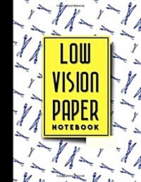 Low Vision Paper Notebook: Low Vision Book, Low Vision Notebook Paper, 8.5 x 11, 200 pages (Paperback)