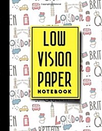 Low Vision Paper Notebook: vision handwriting paper, Low Vision Writing Aids, Cute London Cover, 8.5 x 11, 200 pages (Paperback)