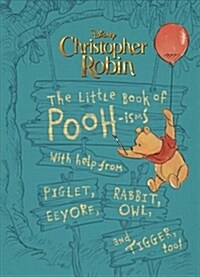 Christopher Robin: The Little Book of Poohisms: With Help from Piglet, Eeyore, Rabbit, Owl, and Tigger, Too! (Hardcover)