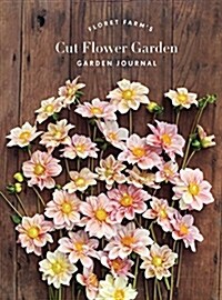 Floret Farms Cut Flower Garden: Garden Journal: (gifts for Floral Designers, Gifts for Women, Floral Journal) (Other)