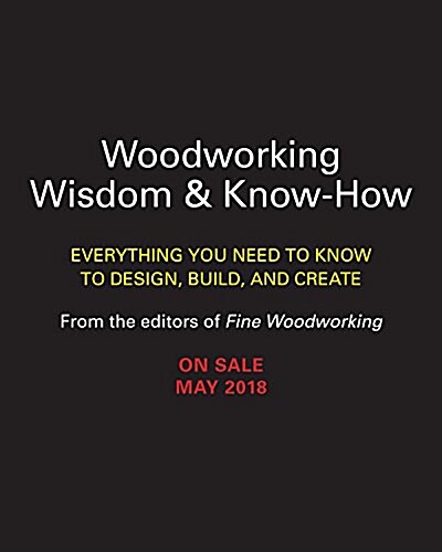 Woodworking Wisdom & Know-How: Everything You Need to Know to Design, Build, and Create (Paperback)